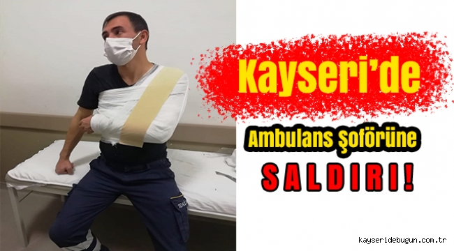 Kayseri'de ambulans şoförü darbedildi